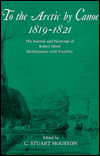 To the Arctic by Canoe 1819-1821: The Journal and Paintings of Robert Hood, Midshipman with Franklin