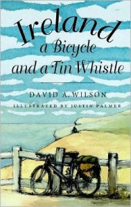 Title: Ireland, a Bicycle, and a Tin Whistle, Author: David A. Wilson