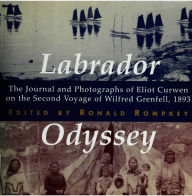 Title: Labrador Odyssey: The Journal and Photographs of Eliot Curwen on the Second Voyage of Wilfred Grenfell, 1893, Author: Ronald Rompkey