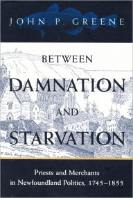 Title: Between Damnation and Starvation, Author: John P. Greene