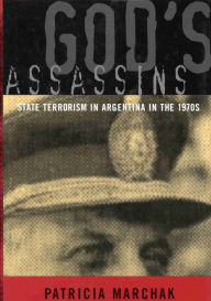 Title: God's Assassins: State Terrorism in Argentina in the 1970s, Author: Patricia Marchak
