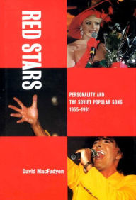 Title: Red Stars: Personality and the Soviet Popular Song, 1955-1991 / Edition 1, Author: David MacFadyen