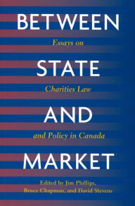 Title: Between State and Market: Essay on Charities Law and Policy in Canada, Author: Jim Phillips