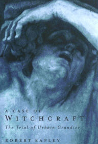 Title: A Case of Witchcraft: The Trial of Urbain Grandier / Edition 1, Author: Robert Rapley