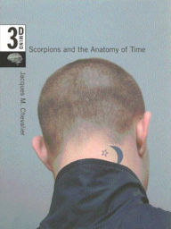 Title: Scorpions and the Anatomy of Time: The 3-D Mind, Volume 3, Author: Jacques M. Chevalier