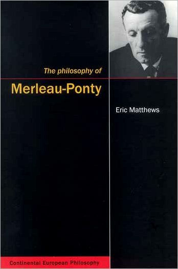 The Philosophy of Merleau-Ponty