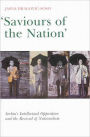 Saviours of the Nation: Serbia's Intellectual Opposition and the Revival of Nationalism