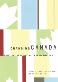Title: Changing Canada: Political Economy as Transformation, Author: Wallace Clement