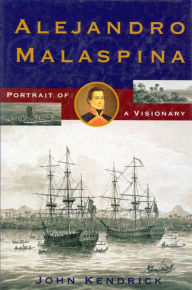 Title: Alejandro Malaspina: Portrait of a Visionary, Author: John Kendrick