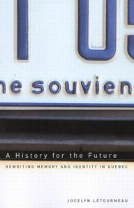 Title: A History for the Future: Rewriting Memory and Identity in Quebec, Author: Jocelyn Létourneau