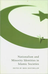 Title: Nationalism and Minority Identities in Islamic Societies, Author: Maya Shatzmiller