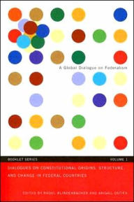 Title: Dialogues on Constitutional Origins, Structure, and Change in Federal Countries, Vol. 1, Author: Raoul Blindenbacher