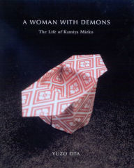 Title: A Woman with Demons: The Life of Kamiya Mieko, Author: Yuzo Ota