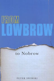 Title: From Lowbrow to Nobrow, Author: Peter Swirski