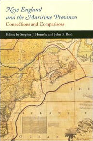 Title: New England and the Maritime Provinces: Connections and Comparisons, Author: Stephen J. Hornsby