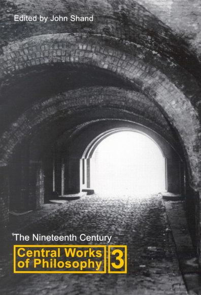 Central Works of Philosophy, Volume 3: The Nineteenth Century