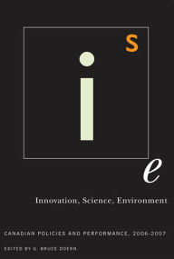 Title: Innovation, Science, Environment 06/07: Canadian Policies and Performance, 2006-2007, Author: G Bruce Doern