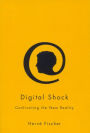Digital Shock: Confronting the New Reality