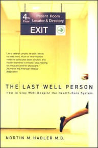 Title: The Last Well Person: How to Stay Well Despite the Health-Care System, Author: Nortin M. Hadler