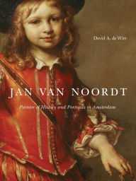 Title: Jan van Noordt: Painter of History and Portraits in Amsterdam, Author: David de Witt