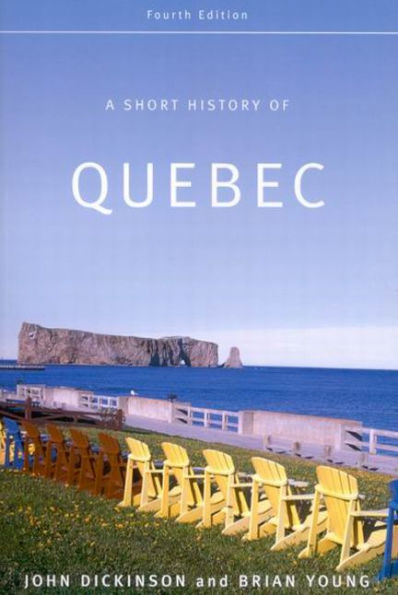 A Short History of Quebec: Fourth Edition / Edition 4