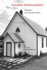 Title: Canadian Pentecostalism: Transition and Transformation, Author: Michael Wilkinson