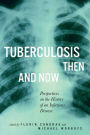 Tuberculosis Then and Now: Perspectives on the History of an Infectious Disease