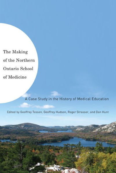 The Making of the Northern Ontario School of Medicine: A Case Study in the History of Medical Education