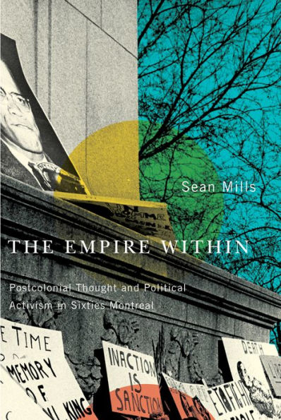 The Empire Within: Postcolonial Thought and Political Activism Sixties Montreal