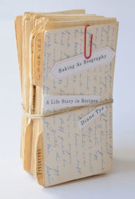 Title: Baking as Biography: A Life Story in Recipes, Author: Diane Tye