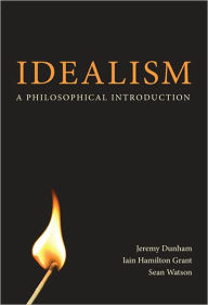 Title: Idealism: The History of a Philosophy, Author: Jeremy Dunham