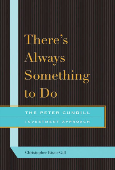 There's Always Something to Do: The Peter Cundill Investment Approach