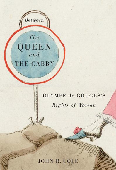 Between the Queen and the Cabby: Olympe de Gouges's Rights of Woman