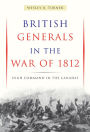 British Generals in the War of 1812: High Command in the Canadas