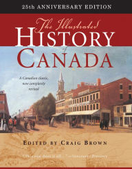 Title: The Illustrated History of Canada: 25th Anniversary Edition / Edition 25, Author: Craig Brown