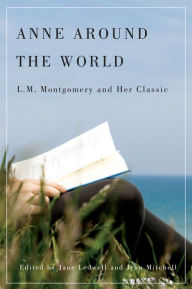 Title: Anne around the World: L.M. Montgomery and Her Classic, Author: Jane Ledwell