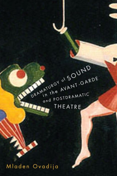 Dramaturgy of Sound the Avant-garde and Postdramatic Theatre