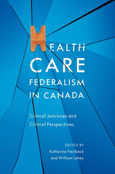 Health Care Federalism Canada: Critical Junctures and Perspectives