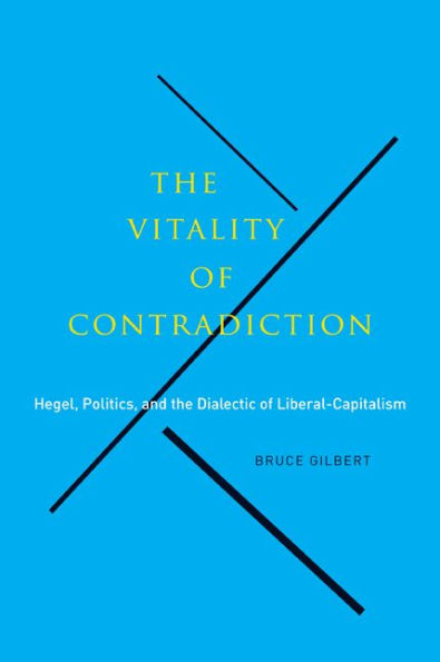 the Vitality of Contradiction: Hegel, Politics, and Dialectic Liberal-Capitalism