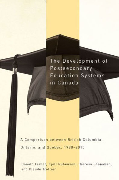 The Development of Postsecondary Education Systems Canada: A Comparison between British Columbia, Ontario, and Québec, 1980-2010