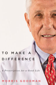 Title: To Make a Difference: A Prescription for a Good Life, Author: Morris Goodman