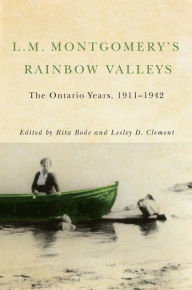 Title: L.M. Montgomery's Rainbow Valleys: The Ontario Years, 1911-1942, Author: Rita Bode