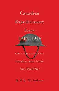 Title: Canadian Expeditionary Force, 1914-1919: Official History of the Canadian Army in the First World War, Author: G.W.L. Nicholson