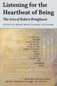 Title: Listening for the Heartbeat of Being: The Arts of Robert Bringhurst, Author: Brent Wood