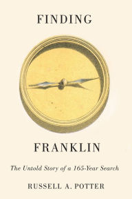 Title: Finding Franklin: The Untold Story of a 165-Year Search, Author: Russell A. Potter