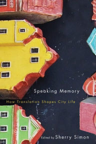 Title: Speaking Memory: How Translation Shapes City Life, Author: Sherry Simon