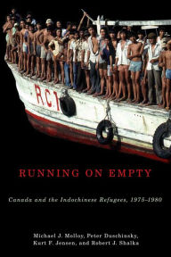 Title: Running on Empty: Canada and the Indochinese Refugees, 1975-1980, Author: Michael Molloy