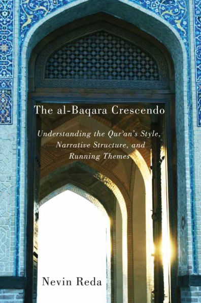 the al-Baqara Crescendo: Understanding Qur'an's Style, Narrative Structure, and Running Themes