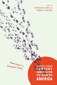 Title: Twenty-First-Century Immigration to North America: Newcomers in Turbulent Times, Author: Victoria M. Esses