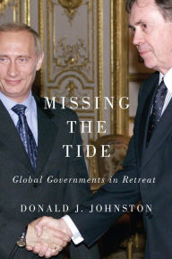 Title: Missing the Tide: Global Governments in Retreat, Author: Donald J. Johnston